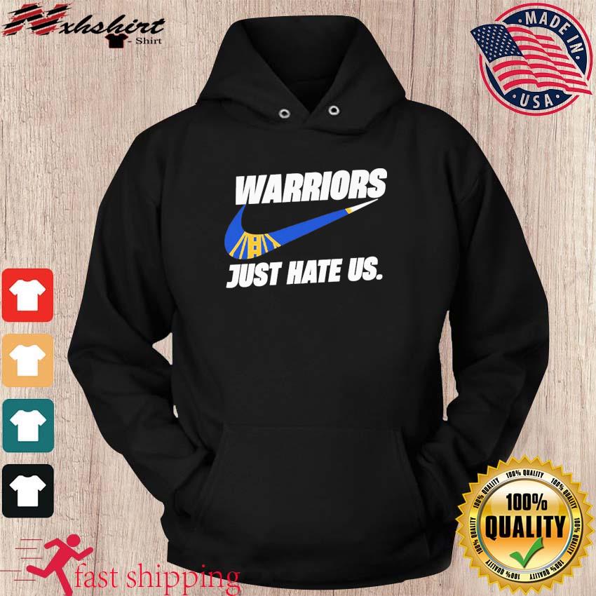 Golden State Warriors Nike Just Hate Us Shirt hoodie