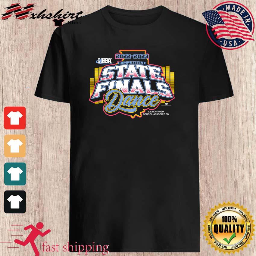 IHSA 2022-2023 Dance State Finals Illinois High School Association Shirt