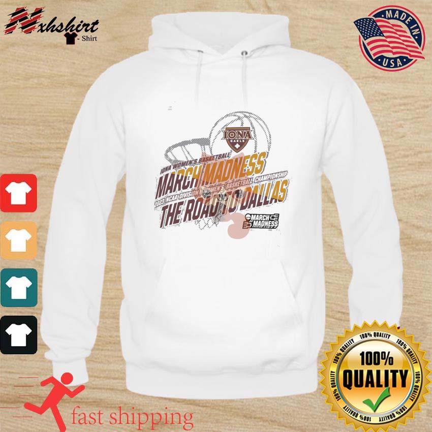 Iona Women's Basketball 2023 NCAA March Madness The Road To Dallas Shirt hoodie