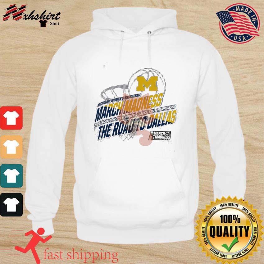 Michigan Women's Basketball 2023 NCAA March Madness The Road To Dallas Shirt hoodie