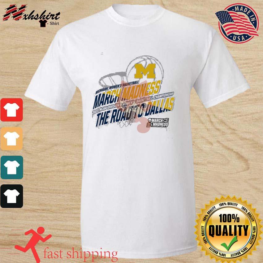 Michigan Women's Basketball 2023 NCAA March Madness The Road To Dallas Shirt