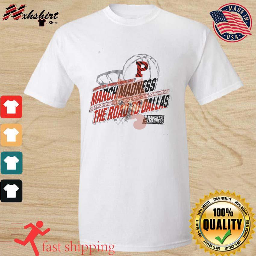 Princeton Women's Basketball 2023 NCAA March Madness The Road To Dallas Shirt