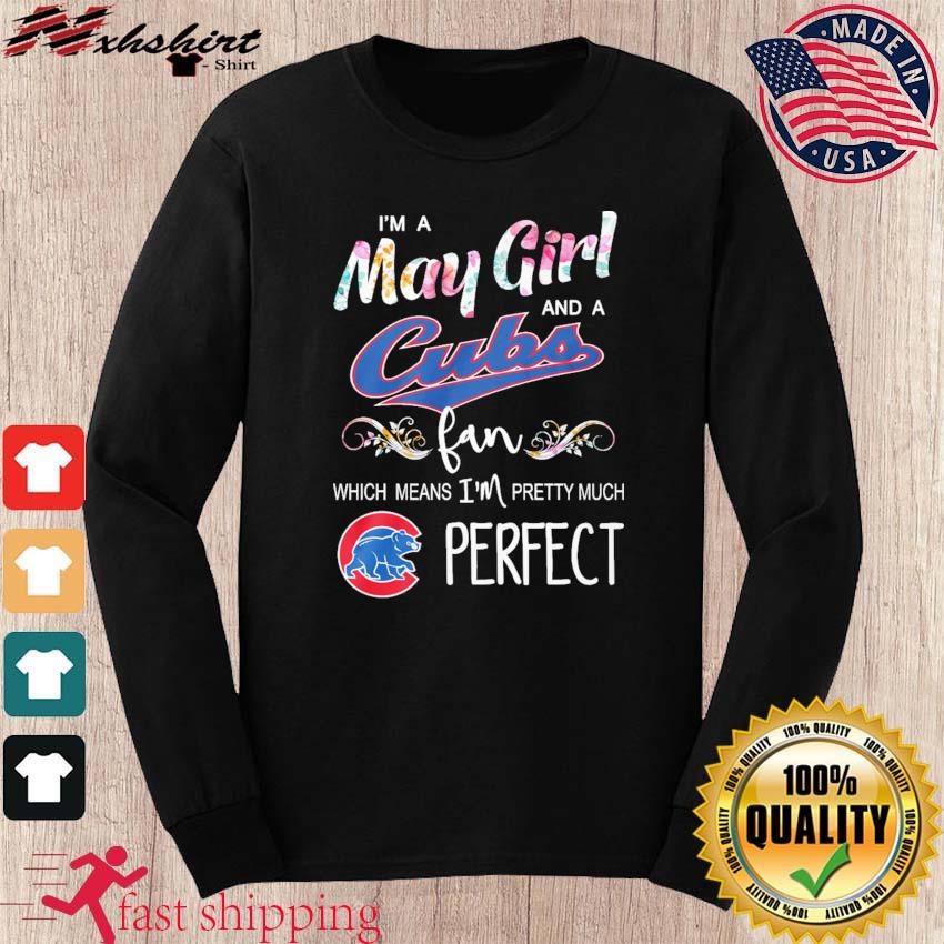 Im A May Girl And A Chicago Cubs Fan Which Means Im Pretty Much Perfect  Black T Shirt - Freedomdesign