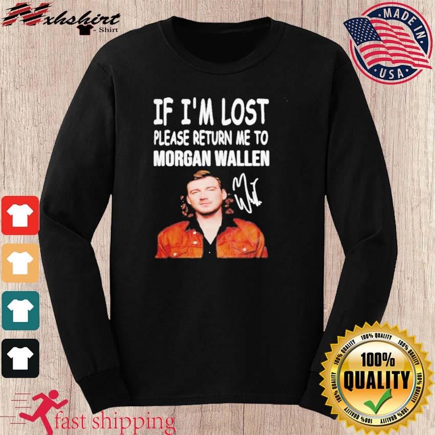 If I'm lost please return me to Morgan Wallen shirt, hoodie, sweater, long  sleeve and tank top