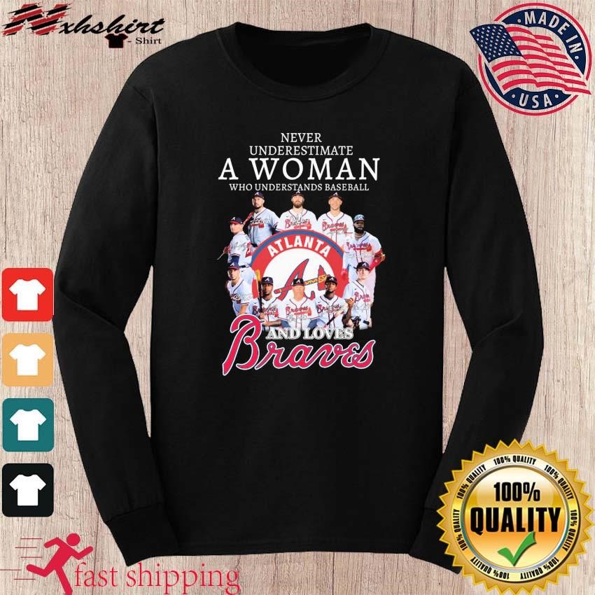 Never Underestimate A Woman Who Understands Baseball And Loves Atlanta  Braves Mlb Signatures 2023 shirt, hoodie, sweater, long sleeve and tank top