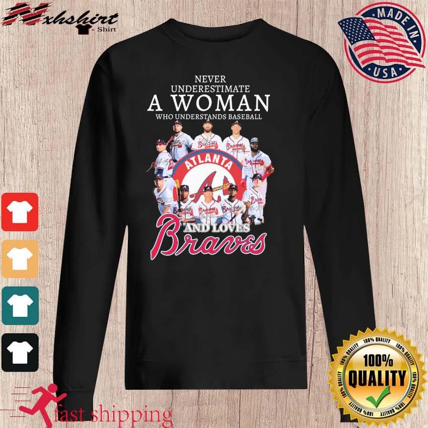 Never Underestimate A Woman Who Understands Baseball And Loves Atlanta  Braves T-Shirt