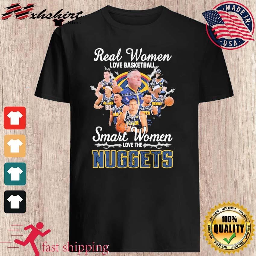 Real Women Love Basketball Smart Women Love The Denver Nuggets Nba Playoff  Signatures T-shirt