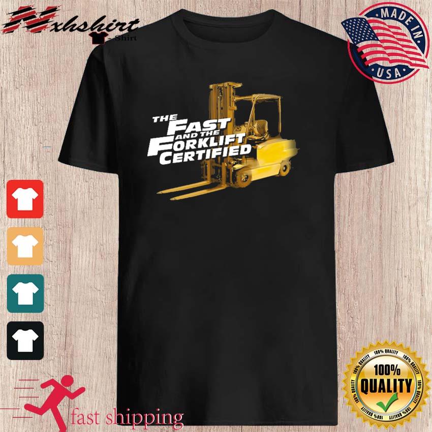 Fast And Forklift Certified Shirt