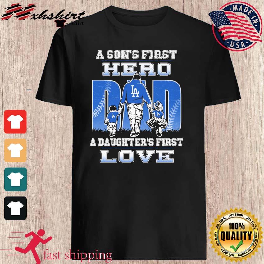 Los Angeles Dodgers Dad A Son's First Hero A Daughter's First Love Shirt