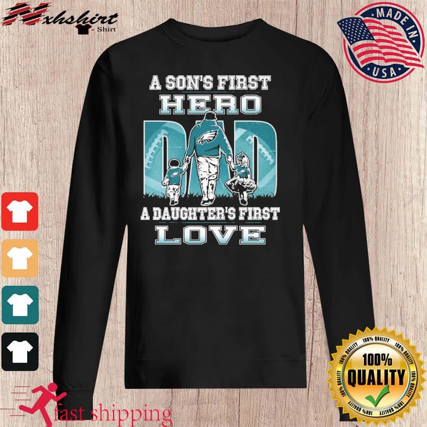 Philadelphia Eagles a Son's first Hero Dad a Daughter's first love shirt