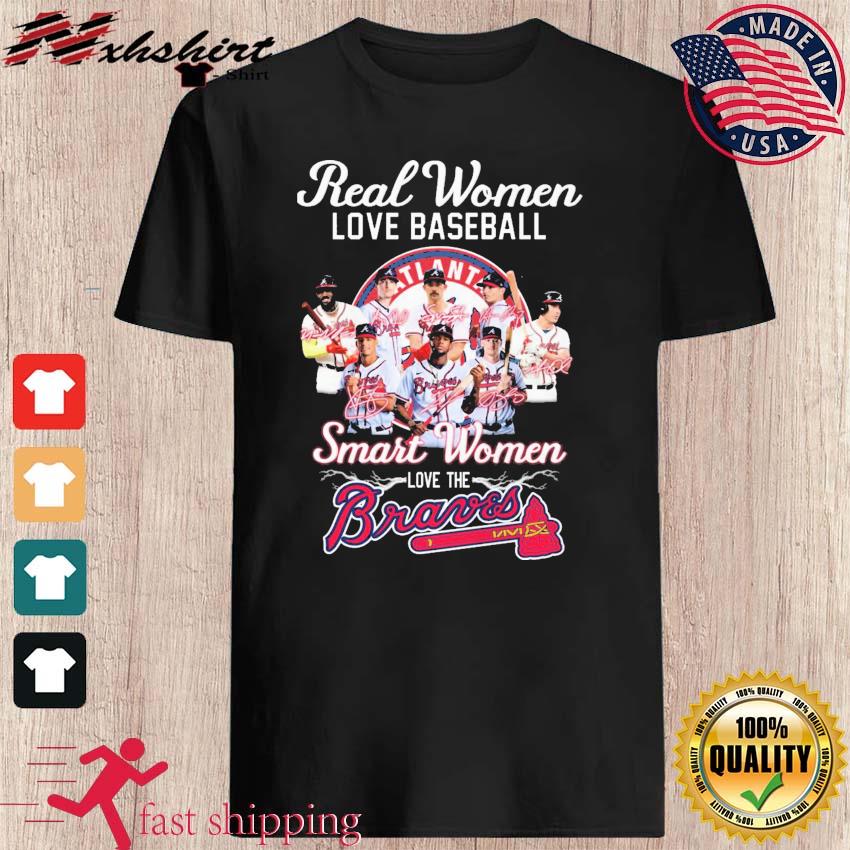 Real Women Love Baseball Smart Women Love The Braves T Shirt - Growkoc