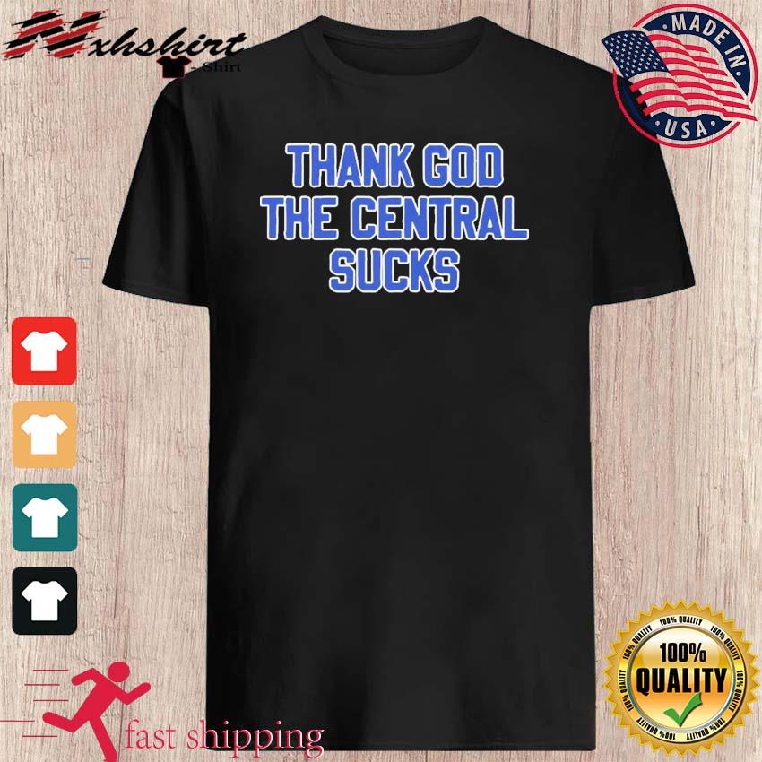 Thank God The Central Sucks Shirt