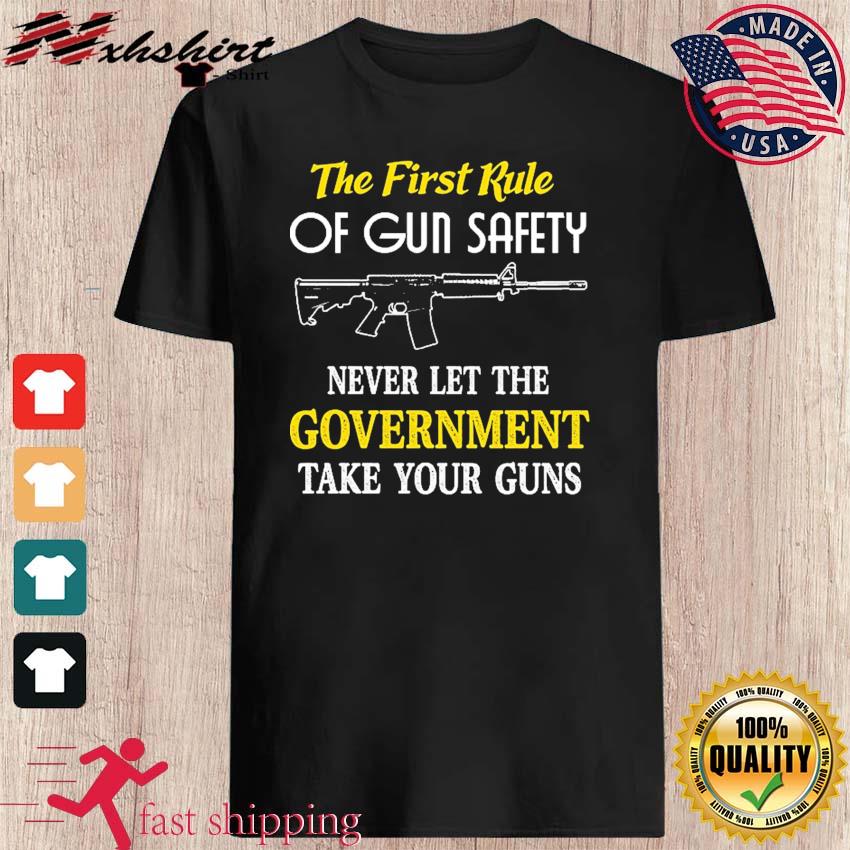 The First Rule Of Gun Safety Shirt