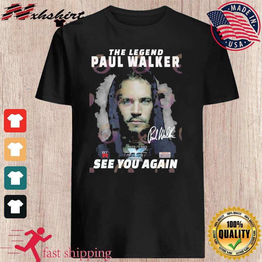 The Legend Paul Walker Fast X See You Again Shirt