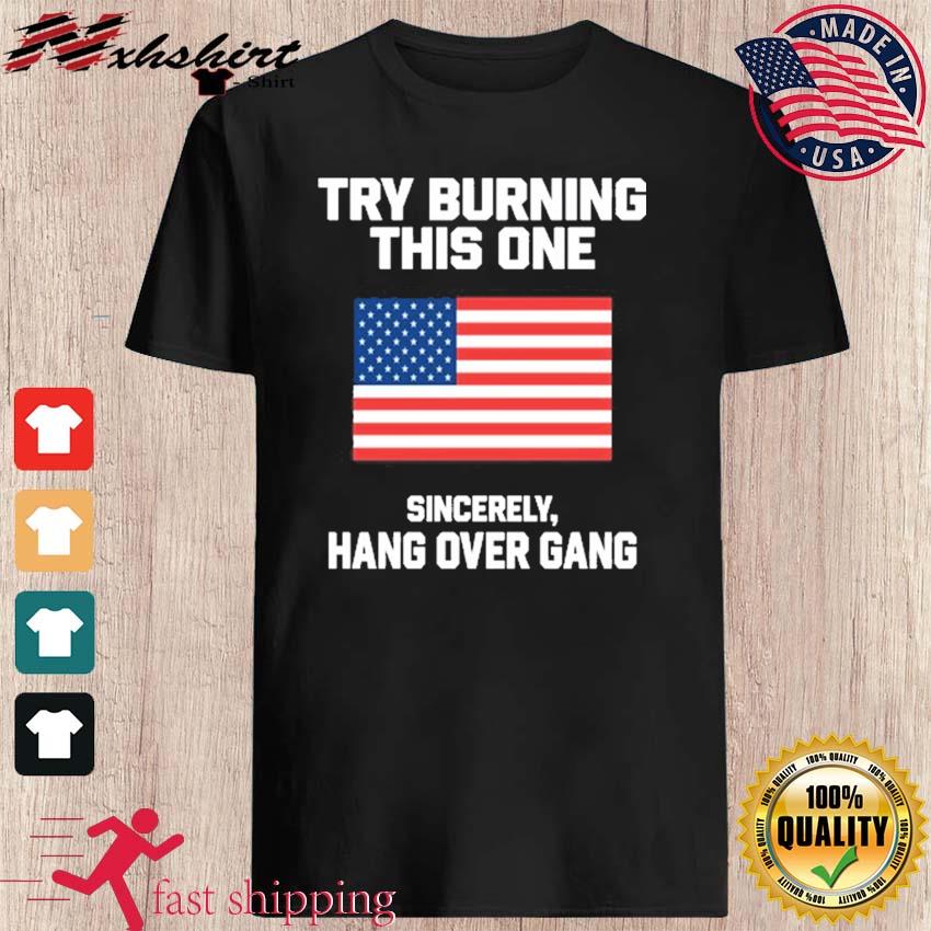 Tom MacDonald Try Burning This One Sincerely Hang Over Gang Shirt