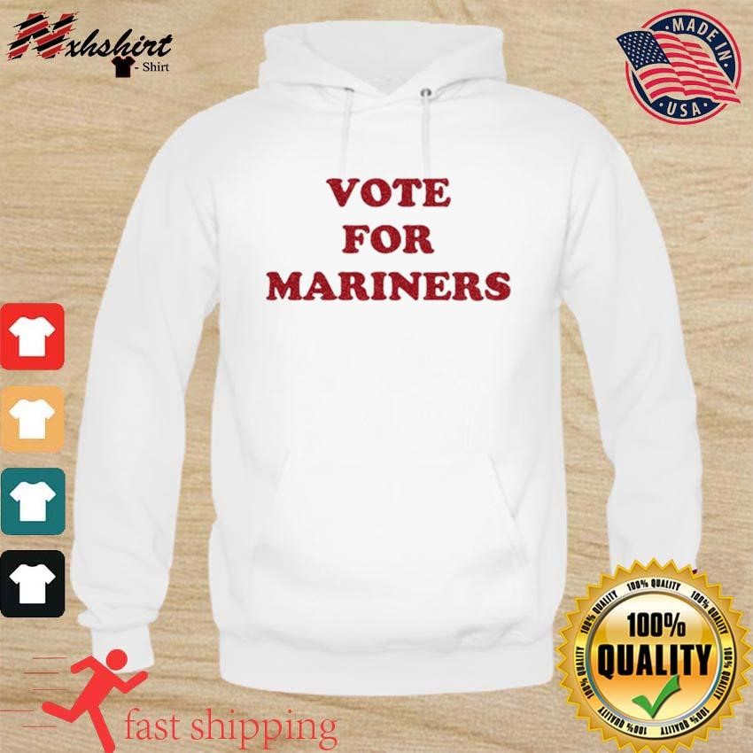 Seattle mariners vote for mariners T-shirt, hoodie, sweater, long