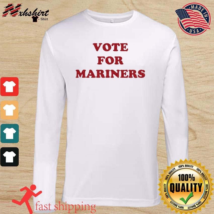 Official seattle mariners vote for mariners T-shirt, hoodie, tank top,  sweater and long sleeve t-shirt