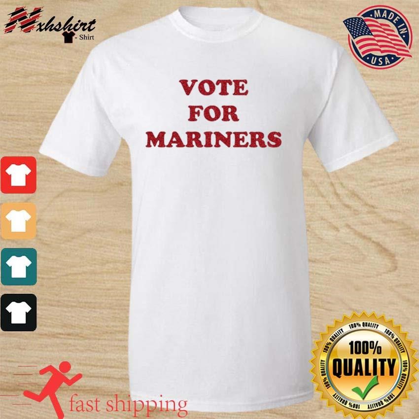 Vote For Mariners T-shirt, hoodie, sweater, long sleeve and tank top