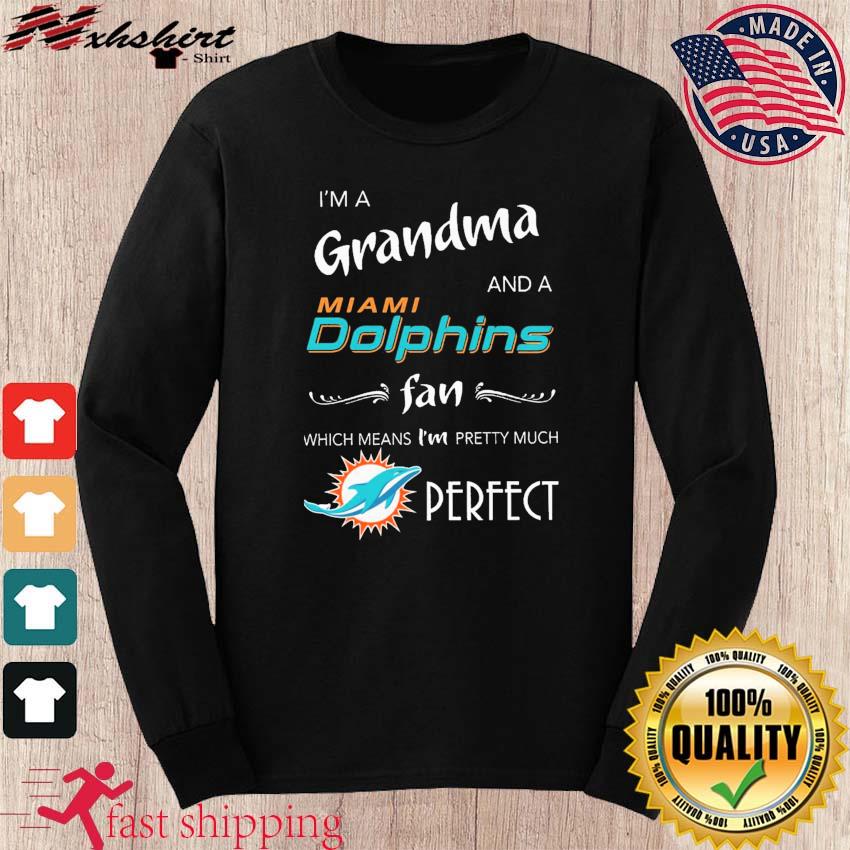 I'm A Grandma And A Miami Dolphins Fan Which Means Pretty Much Perfect Shirt,  Hoodie, Sweatshirt, Women Tee - Lelemoon