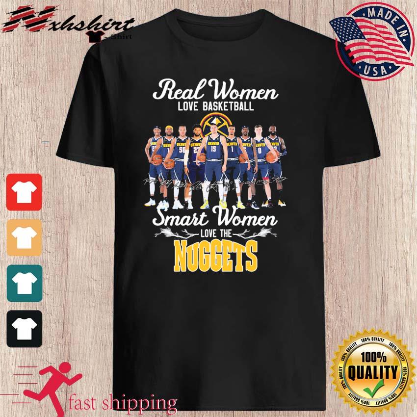 Denver Nuggets real Women love basketball smart Women love the Nuggets shirt,  hoodie, sweater, long sleeve and tank top