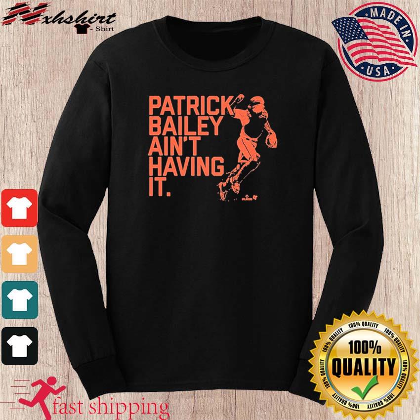 San Francisco Giants Patrick Bailey Ain't Having It Shirt, hoodie, sweater,  long sleeve and tank top