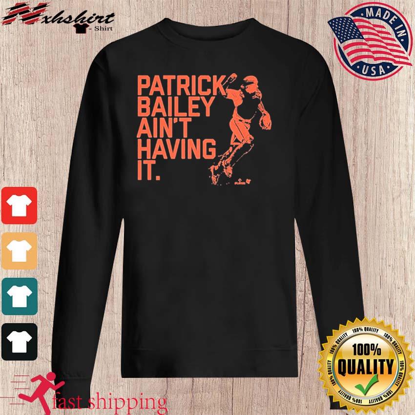 San Francisco Giants Patrick Bailey Ain't Having It Shirt, hoodie, sweater,  long sleeve and tank top