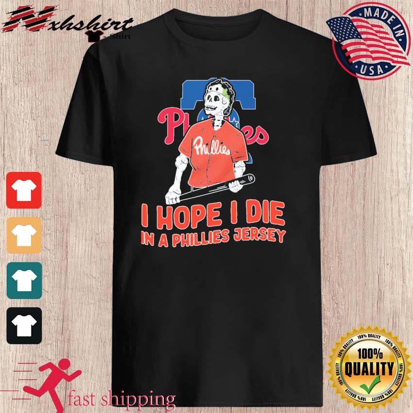 Skull Philadelphia Phillies I Hope I Die In A Phillies Jersey shirt,  hoodie, sweater, long sleeve and tank top