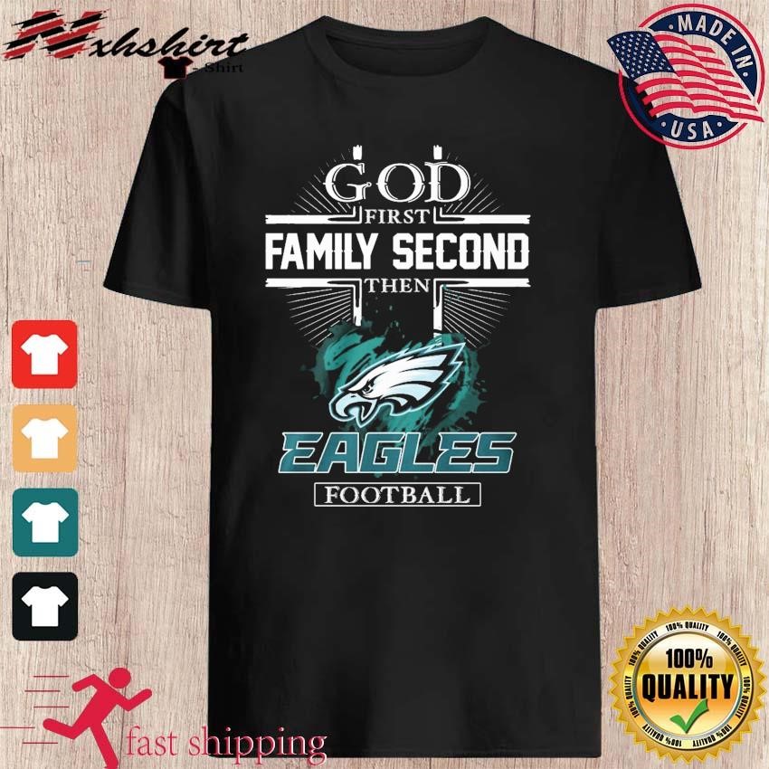 God first family second then Philadelphia Eagles football 2023 logo shirt,  hoodie, sweater, long sleeve and tank top