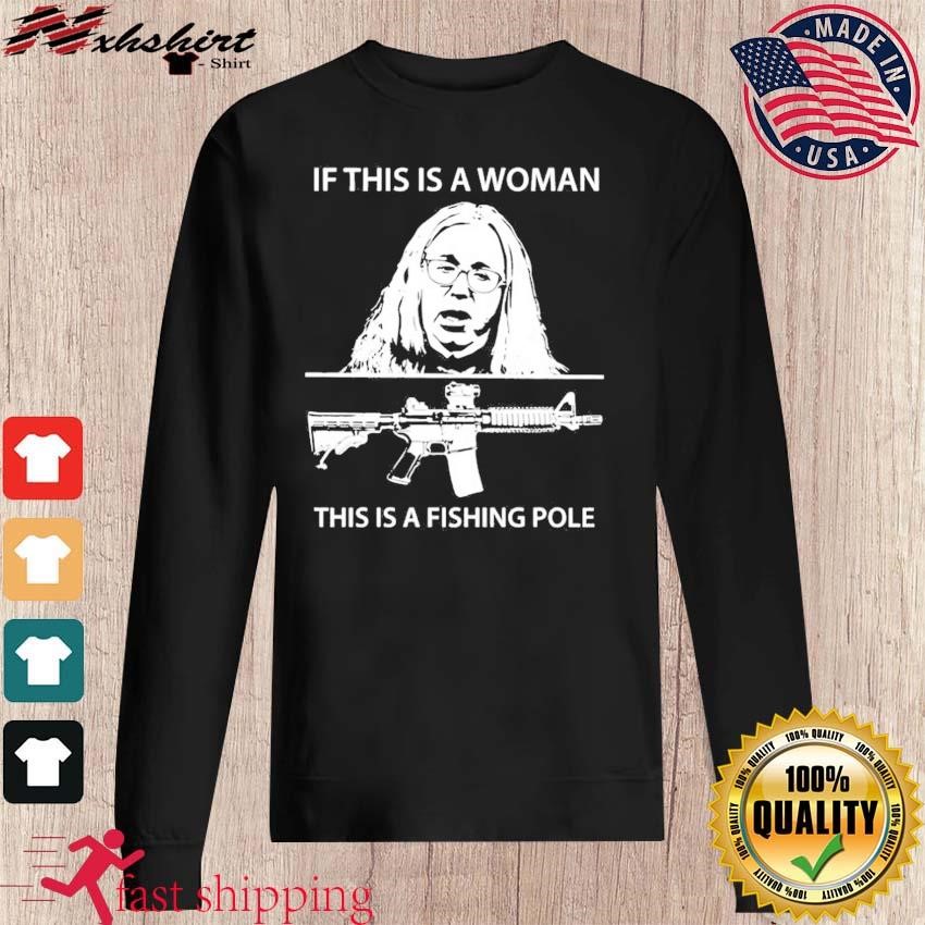 If This Is A Woman This Is A Fishing Pole Shirt, hoodie, sweater