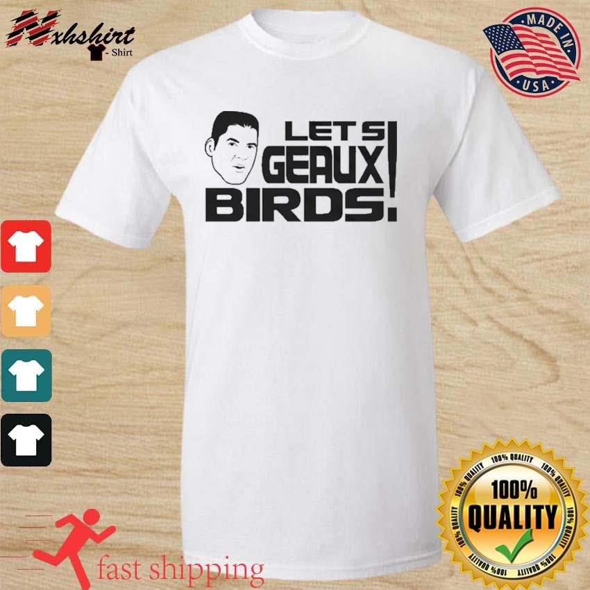 Official Let'S Geaux Birds shirt, hoodie, longsleeve, sweatshirt, v-neck tee