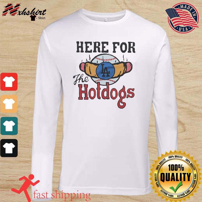 Los Angeles Dodgers Here For The Hotdogs T Shirt, hoodie, sweater and long  sleeve