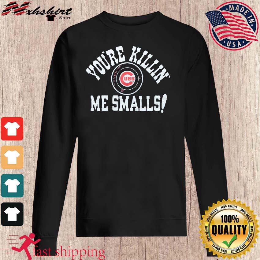 Chicago Cubs You're Killin' Me Smalls Shirt