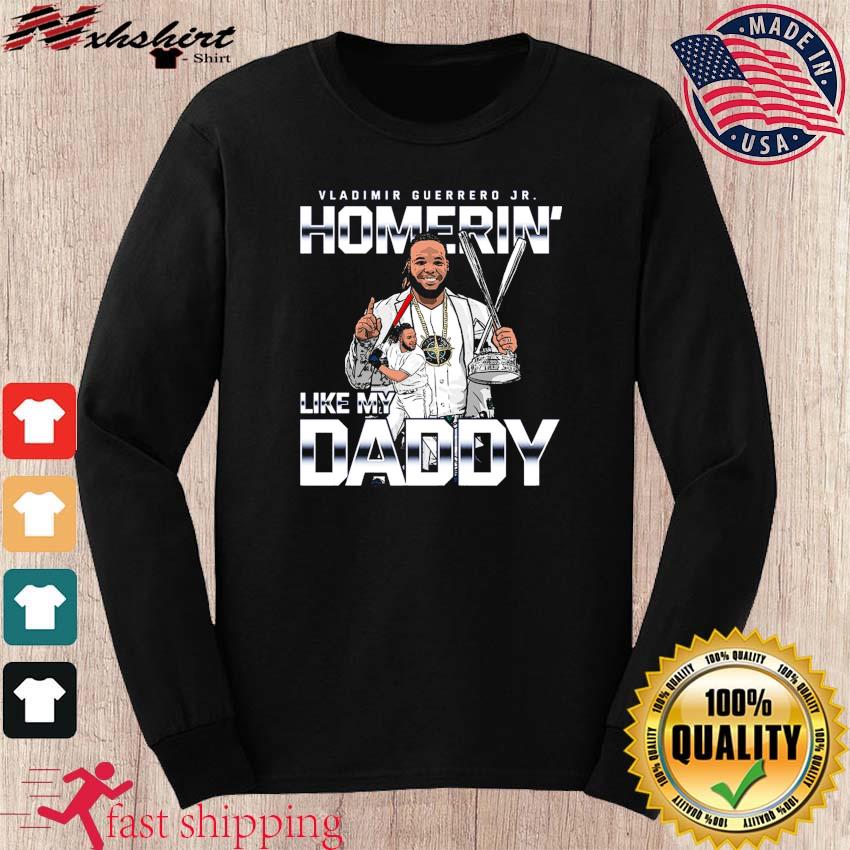 Homerin' Like My Daddy Vladimir Guerrero Jr. Toronto Blue Jays Shirt,  hoodie, sweater, long sleeve and tank top