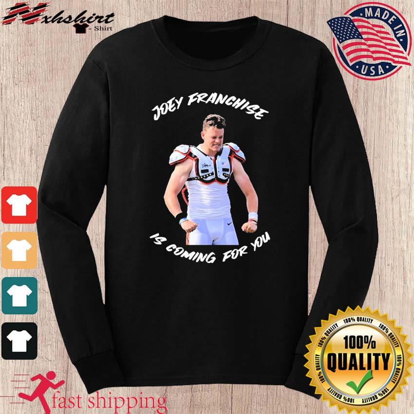 Joe Burrow Joey Franchise Is Coming For You Shirt, hoodie, sweater