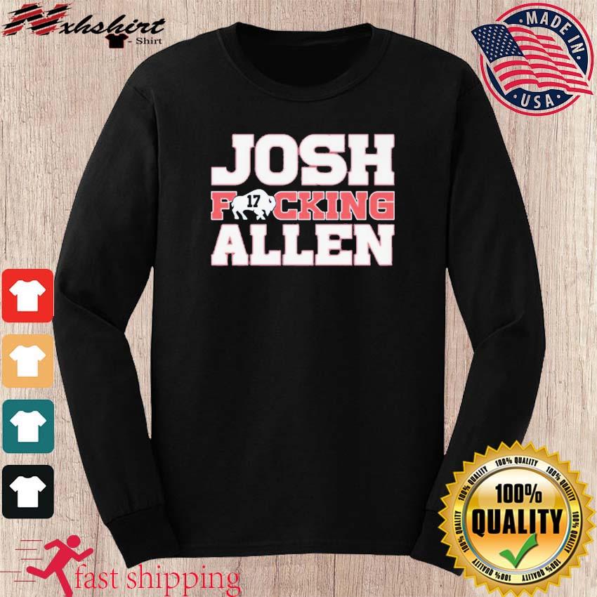 Josh Allen Josh Fucking Allen Shirt, hoodie, sweater, long sleeve