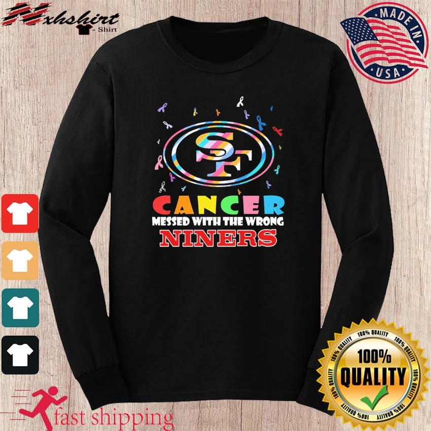 San Francisco 49ers Cancer Messed With The Wrong Niners 2023 Shirt, hoodie,  sweater, long sleeve and tank top