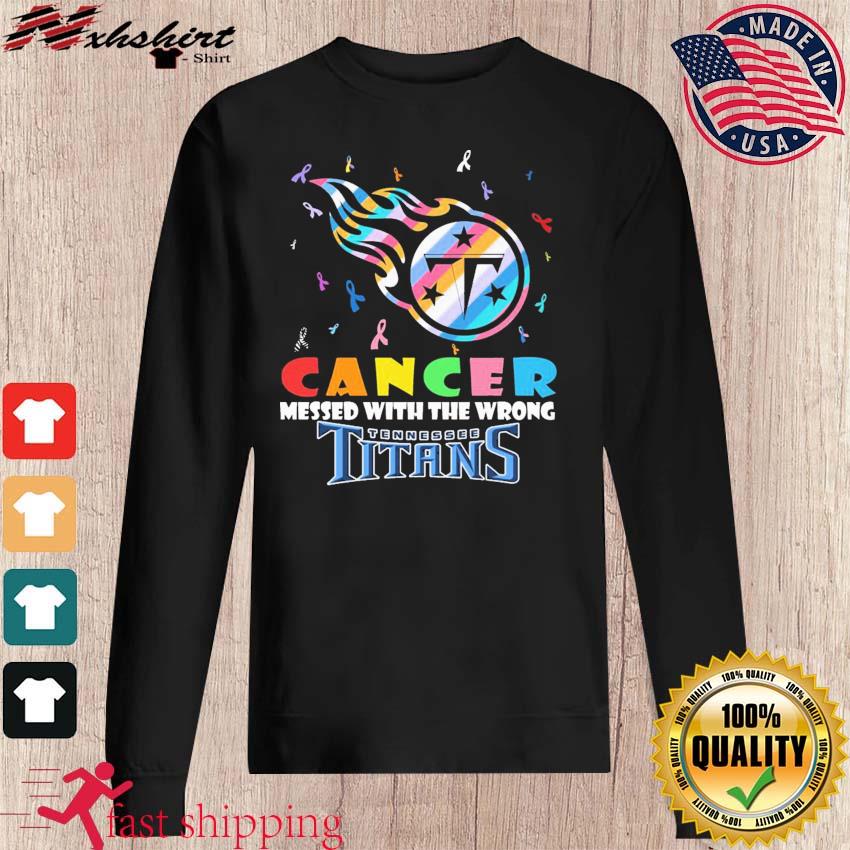 Tennessee Titans NFL Cancer Mess With The Wrong Shirt, hoodie, sweater,  long sleeve and tank top