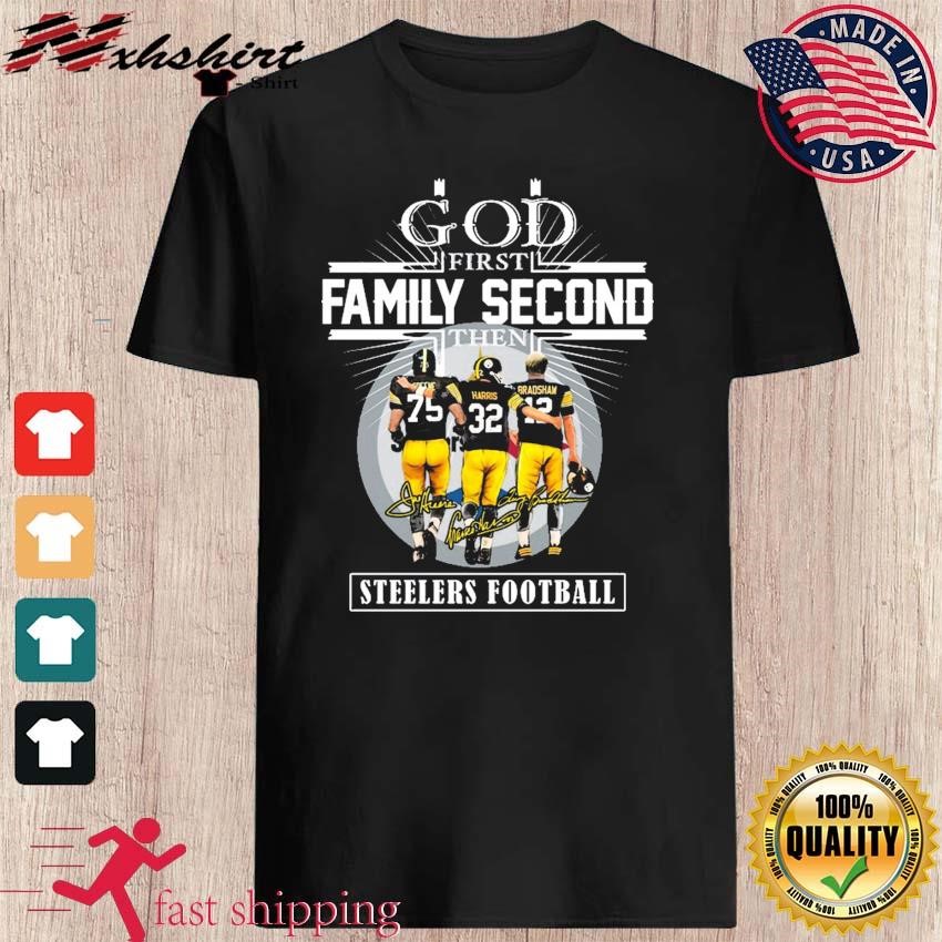 God First Family Second Then Greene Harris And Bradshaw Steelers Football  Shirt, hoodie, sweater, long sleeve and tank top