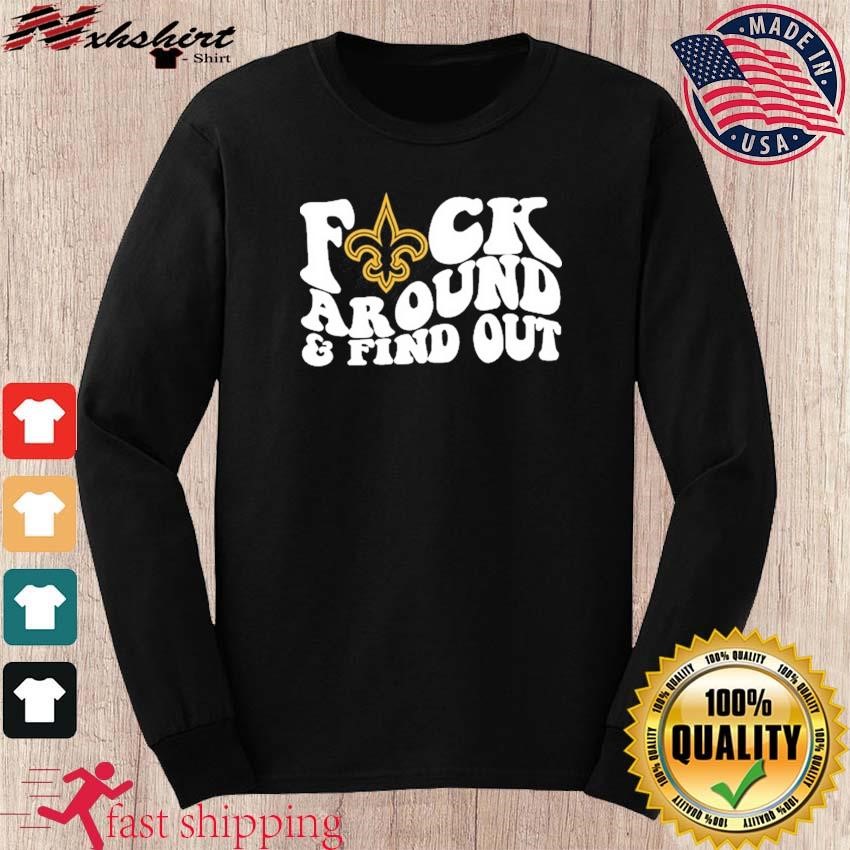 Orleans Saints Fuck Around & Find Out Shirt, hoodie, sweater, long