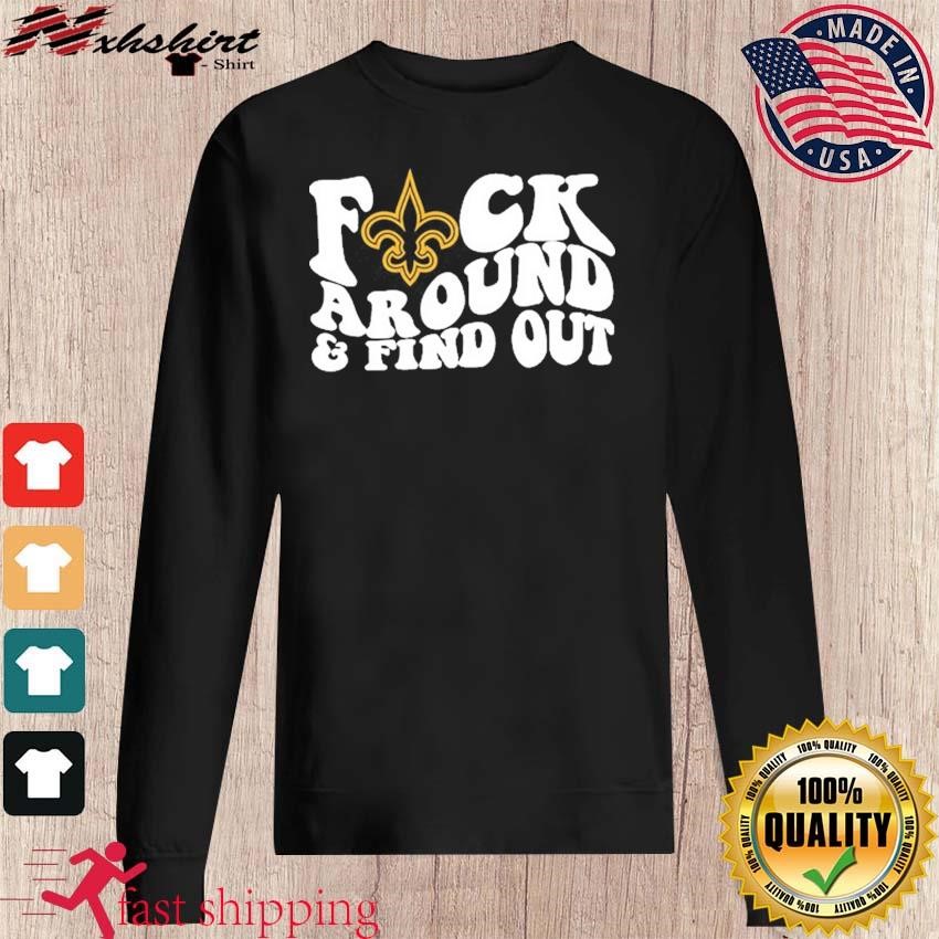 New Orleans Saints Fuck Around & Find Out Shirt, hoodie