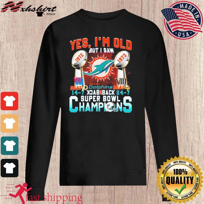 Official Yes, I'm Old But I Saw Miami Dolphins Back To Back Super Bowl  Champions Shirt, hoodie, sweater, long sleeve and tank top