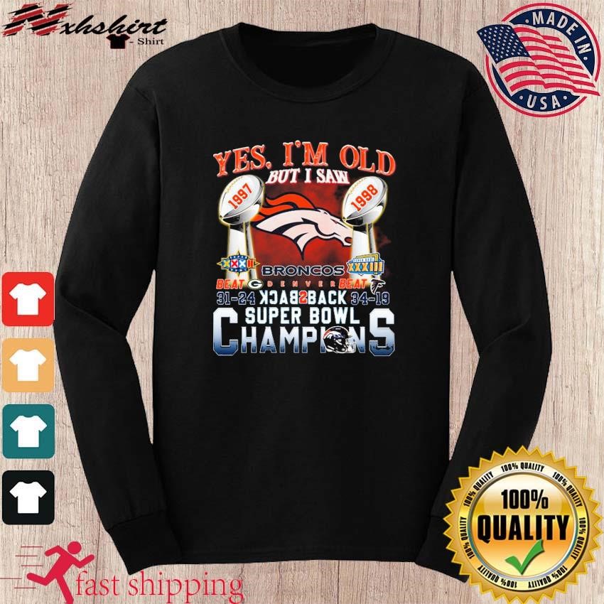 Yes I am old but I saw Denver Broncos back to back champion super bowl  shirt, hoodie, sweater, long sleeve and tank top