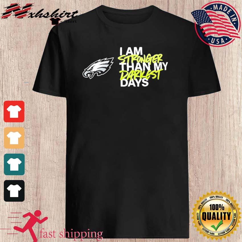 Philadelphia Eagles I Am Stronger Than My Darkest Days Shirt, hoodie,  sweater, long sleeve and tank top