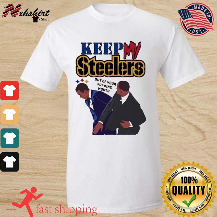 Keep My Steelers Out Of Your Fucking Mouth shirt, hoodie, sweater, long  sleeve and tank top