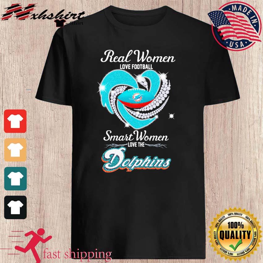 Real Women Love Football Smart Women Love The Miami Dolphins T Shirt,  hoodie, sweater, long sleeve and tank top