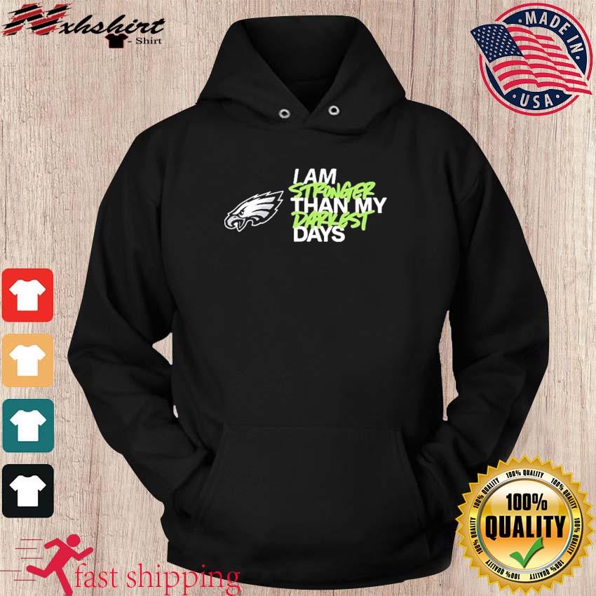 Philadelphia Eagles I Am Stronger Than My Darkest Days Shirt, hoodie,  longsleeve, sweatshirt, v-neck tee