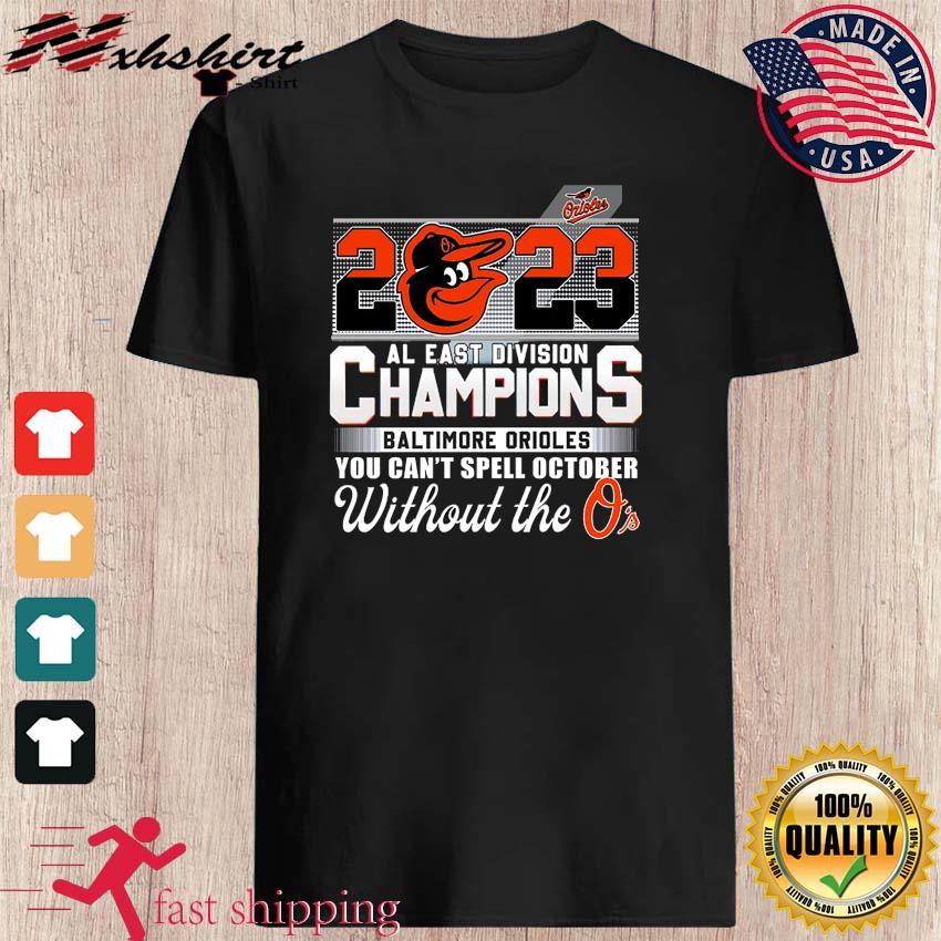 2023 Al East Division Champions Baltimore Orioles You Cant Spell October  Without The Os Shirt Unique - Revetee