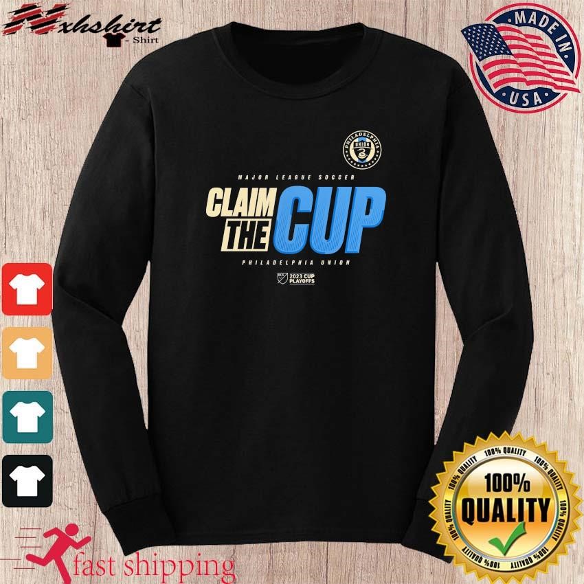 Philadelphia Union 2023 Cup Playoffs Major League Soccer Claim The Cup shirt,  hoodie, sweater, long sleeve and tank top