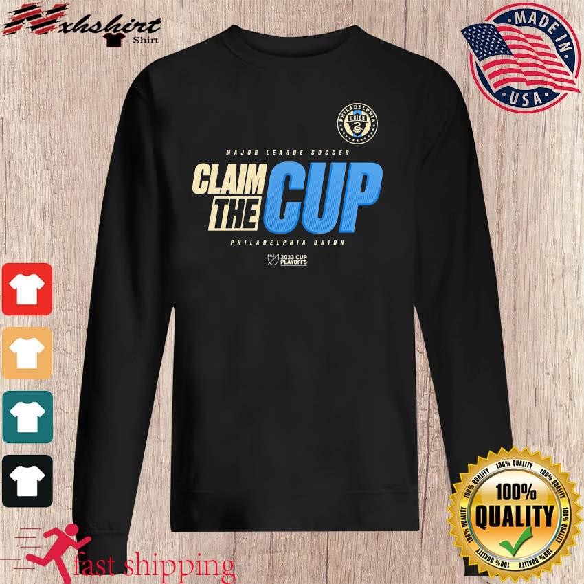 Philadelphia Union 2023 Cup Playoffs Major League Soccer Claim The Cup shirt,  hoodie, sweater, long sleeve and tank top