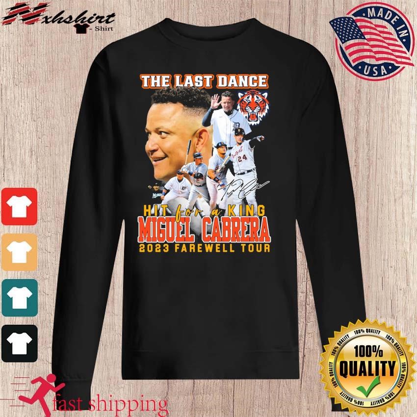 The Last Dance Hit For A King Miguel Cabrera 2023 Farewell Tour Unisex T- Shirt, hoodie, sweater, long sleeve and tank top